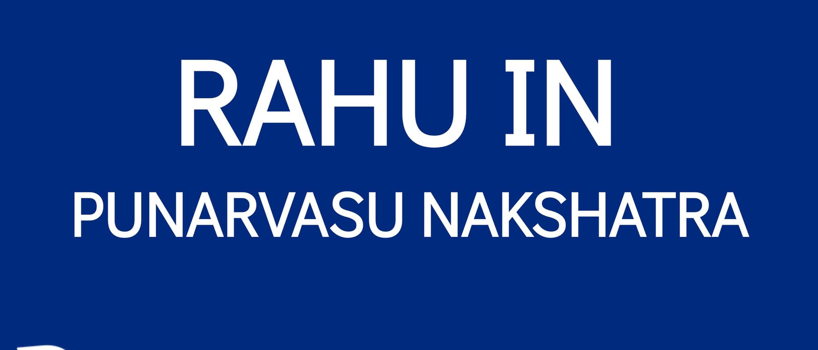 Rahu in Punarvasu Nakshatra: Expanding Horizons and Balancing Energies