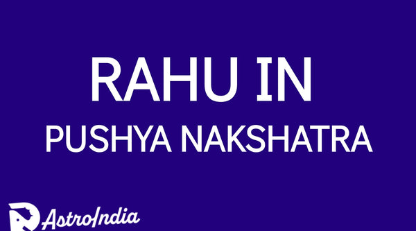 Rahu in Pushya Nakshatra: The Blessings and Challenges of Expansion and Devotion