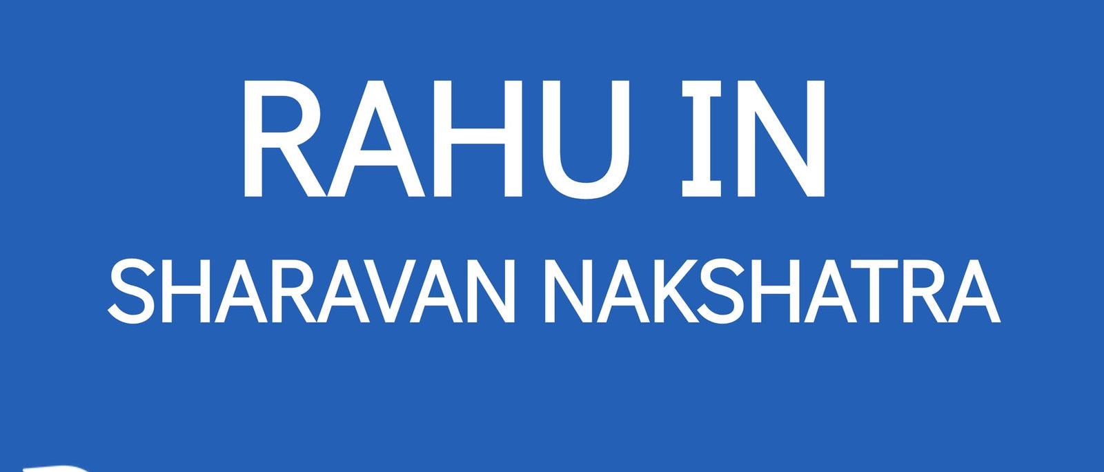 Rahu in Shravana Nakshatra: The Path to Knowledge and Family Harmony