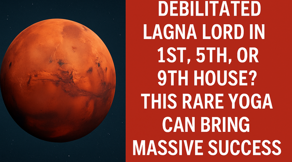 Debilitated Lagna Lord in 1st, 5th, or 9th House? This Rare Yoga Can Bring Massive Success