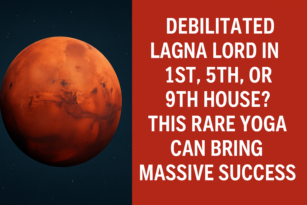 Debilitated Lagna Lord in 1st, 5th, or 9th House? This Rare Yoga Can Bring Massive Success