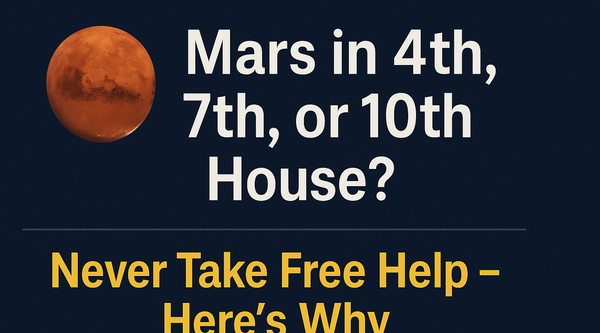 Mars in 4th, 7th, or 10th House? Never Take Free Help – Here’s Why